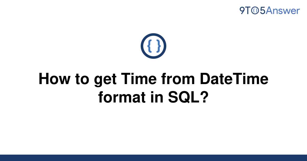 solved-how-to-get-time-from-datetime-format-in-sql-9to5answer