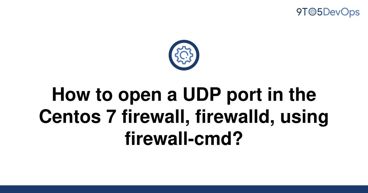  Solved How To Open A UDP Port In The Centos 7 Firewall 9to5Answer