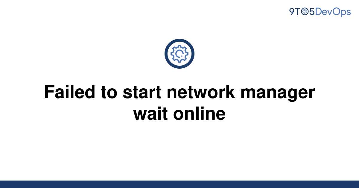 solved-failed-to-start-network-manager-wait-online-9to5answer