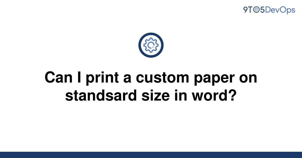 solved-can-i-print-a-custom-paper-on-standsard-size-in-9to5answer