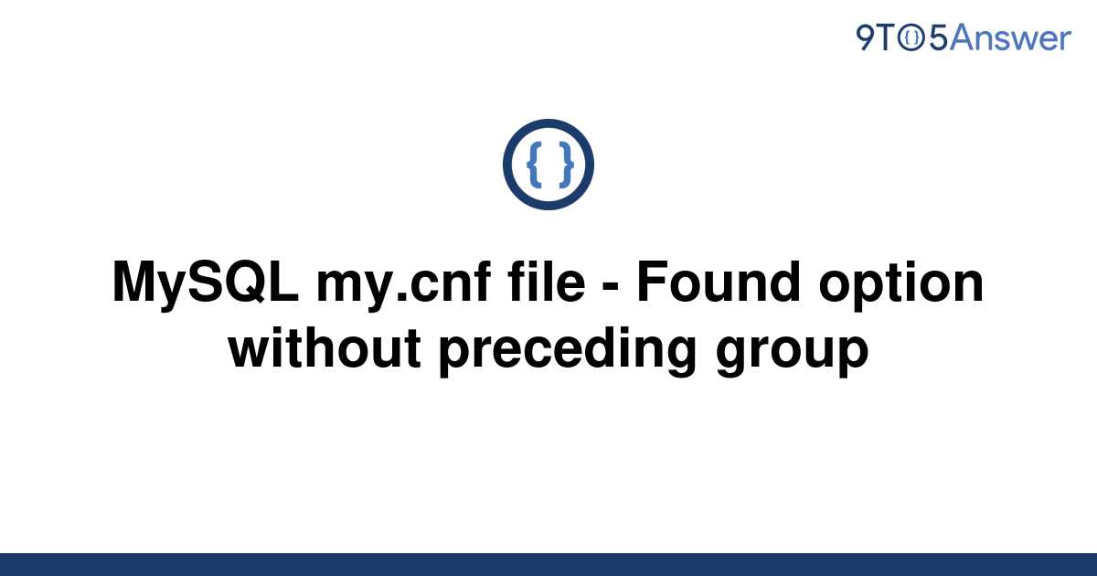 solved-mysql-my-cnf-file-found-option-without-9to5answer