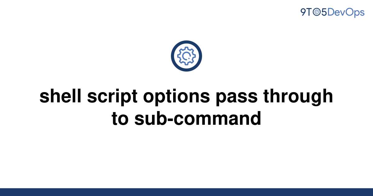 solved-shell-script-options-pass-through-to-sub-command-9to5answer