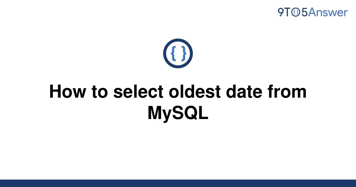 solved-how-to-select-oldest-date-from-mysql-9to5answer