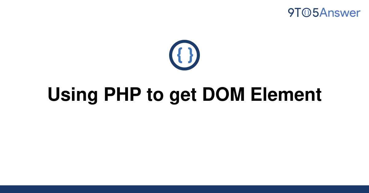 solved-using-php-to-get-dom-element-9to5answer