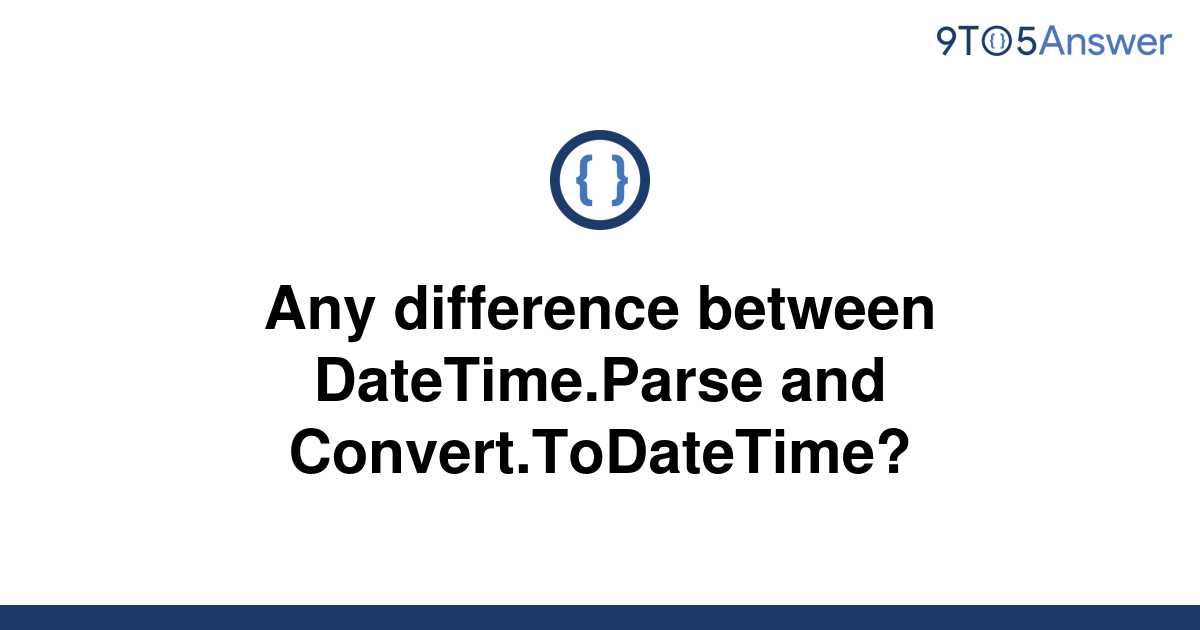 solved-any-difference-between-datetime-parse-and-9to5answer