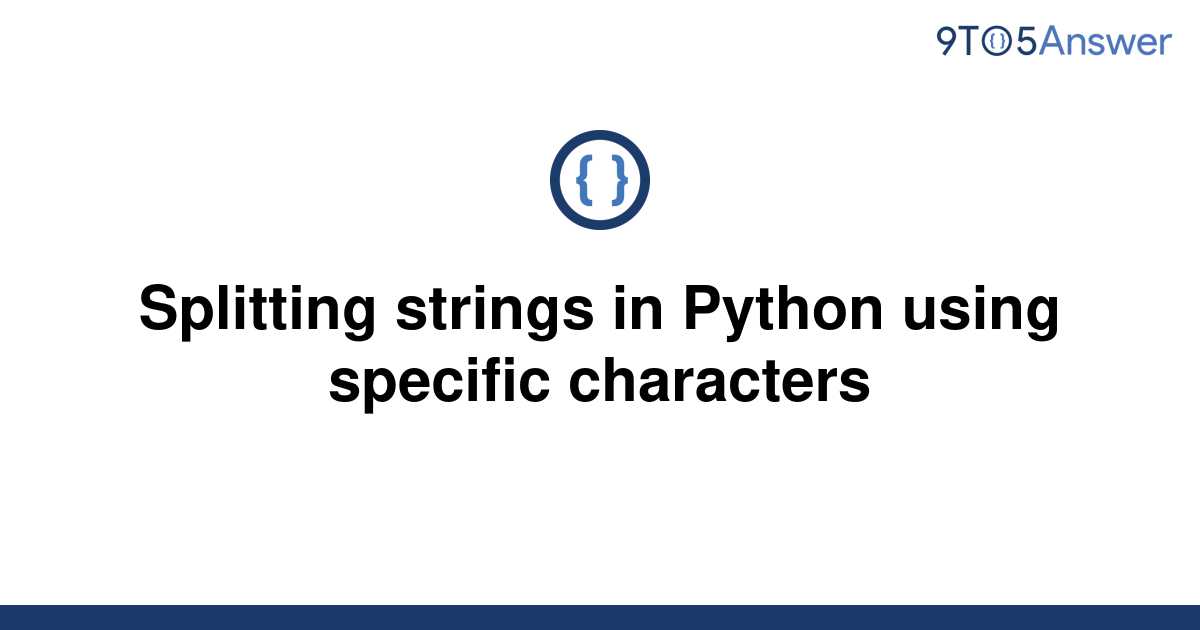 solved-splitting-strings-in-python-using-specific-9to5answer