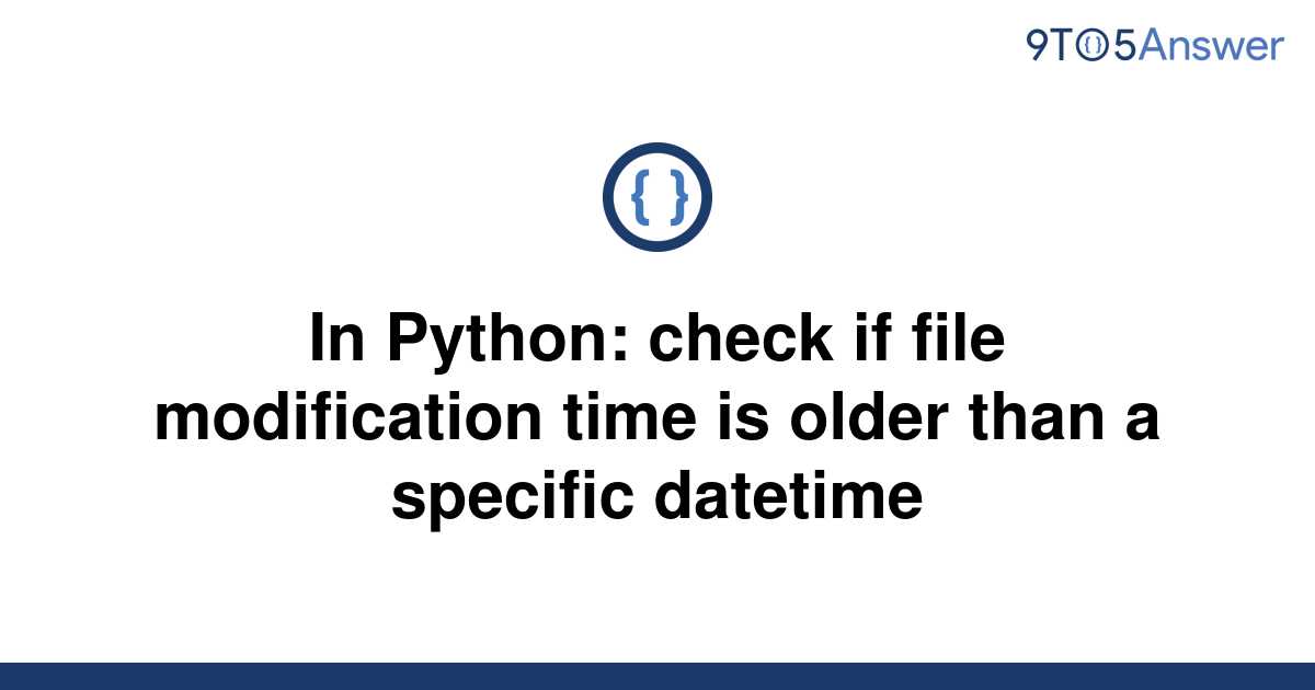 solved-in-python-check-if-file-modification-time-is-9to5answer