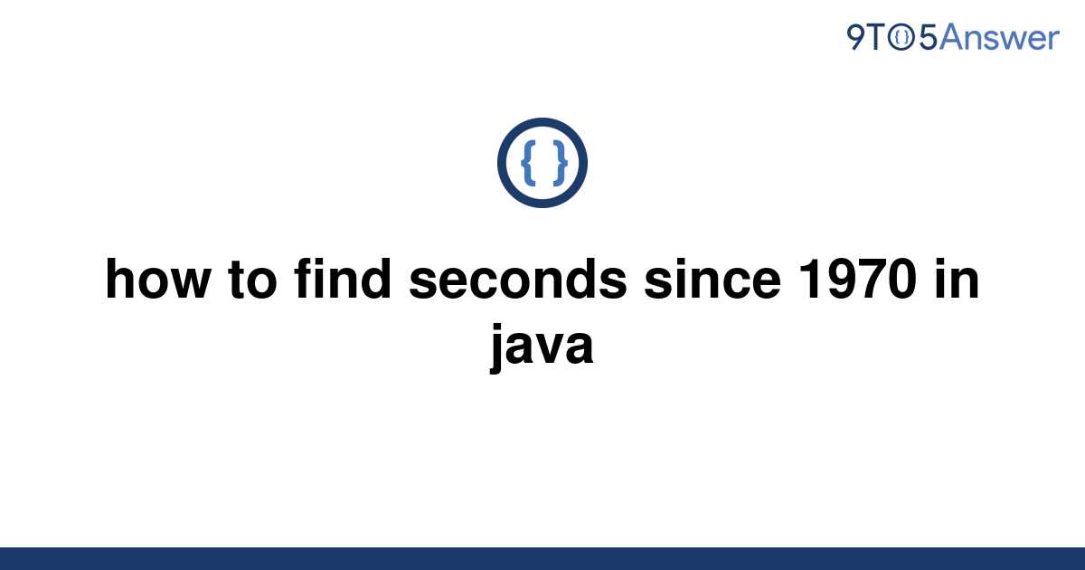 solved-how-to-find-seconds-since-1970-in-java-9to5answer