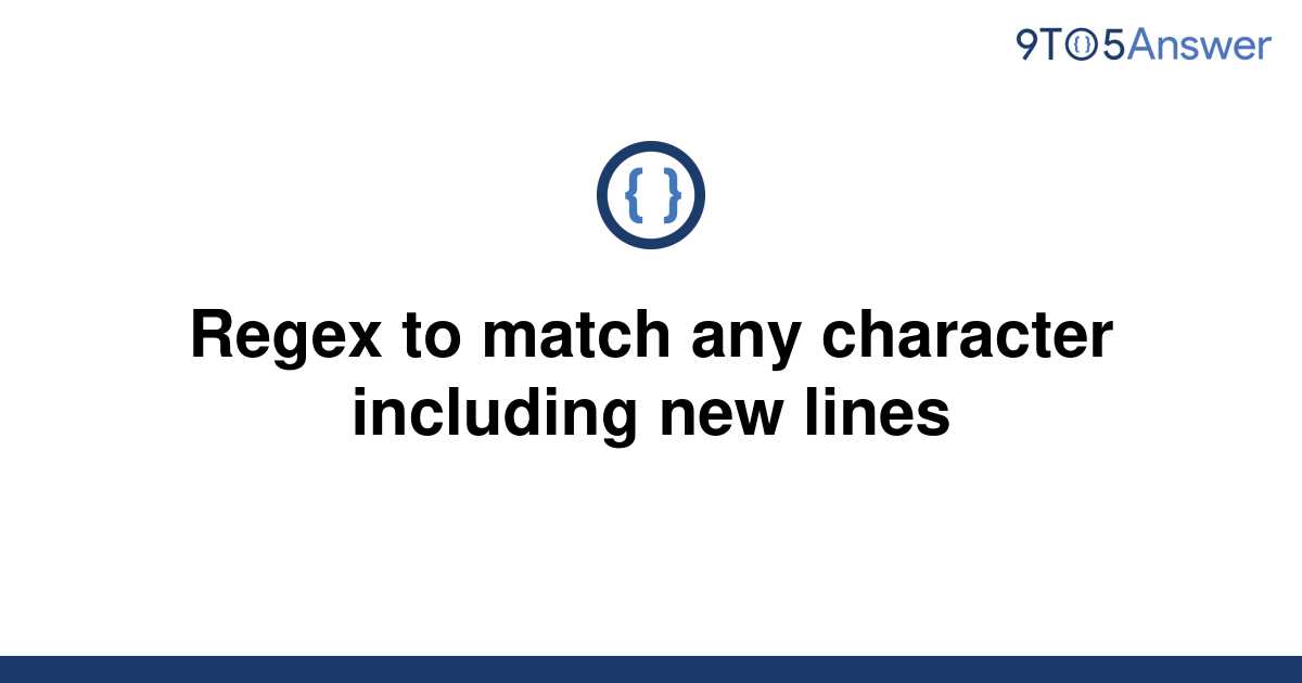 solved-regex-to-match-any-character-including-new-lines-9to5answer