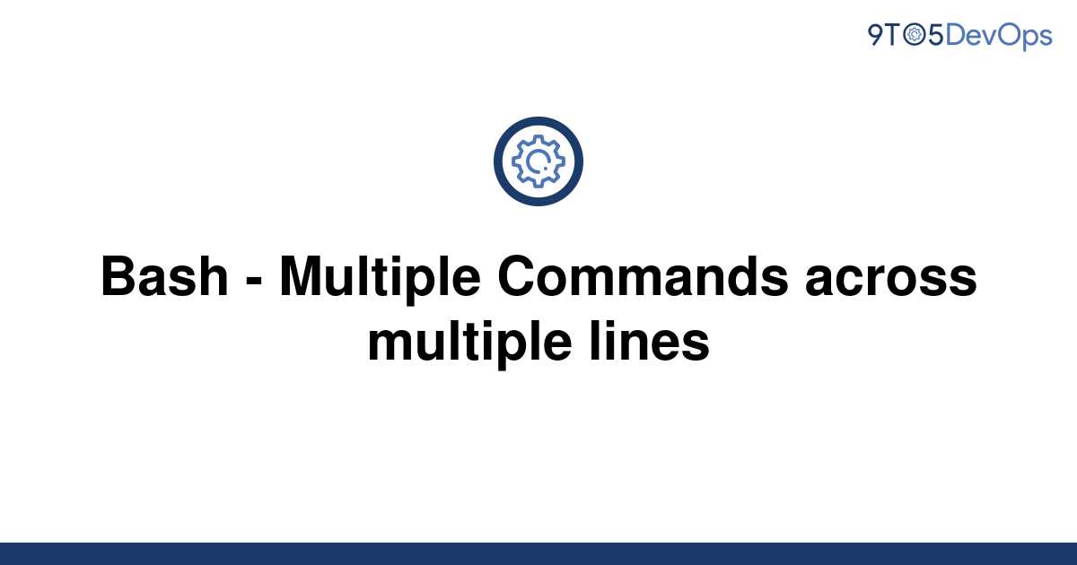 solved-bash-multiple-commands-across-multiple-lines-9to5answer