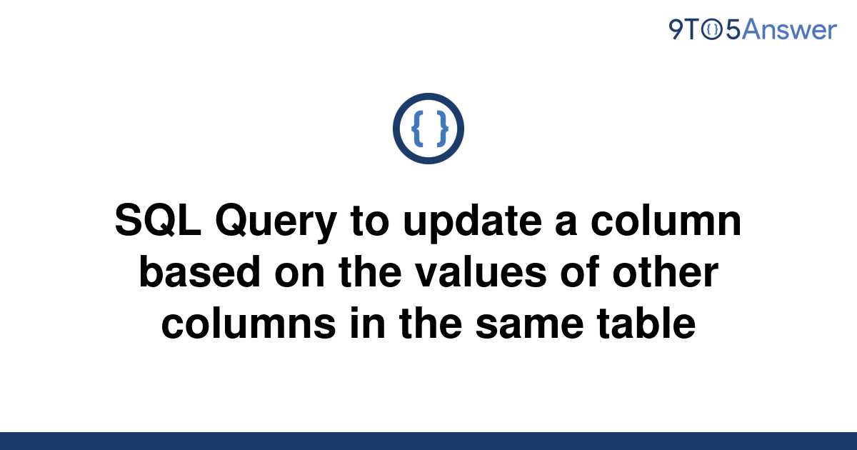 solved-sql-query-to-update-a-column-based-on-the-values-9to5answer