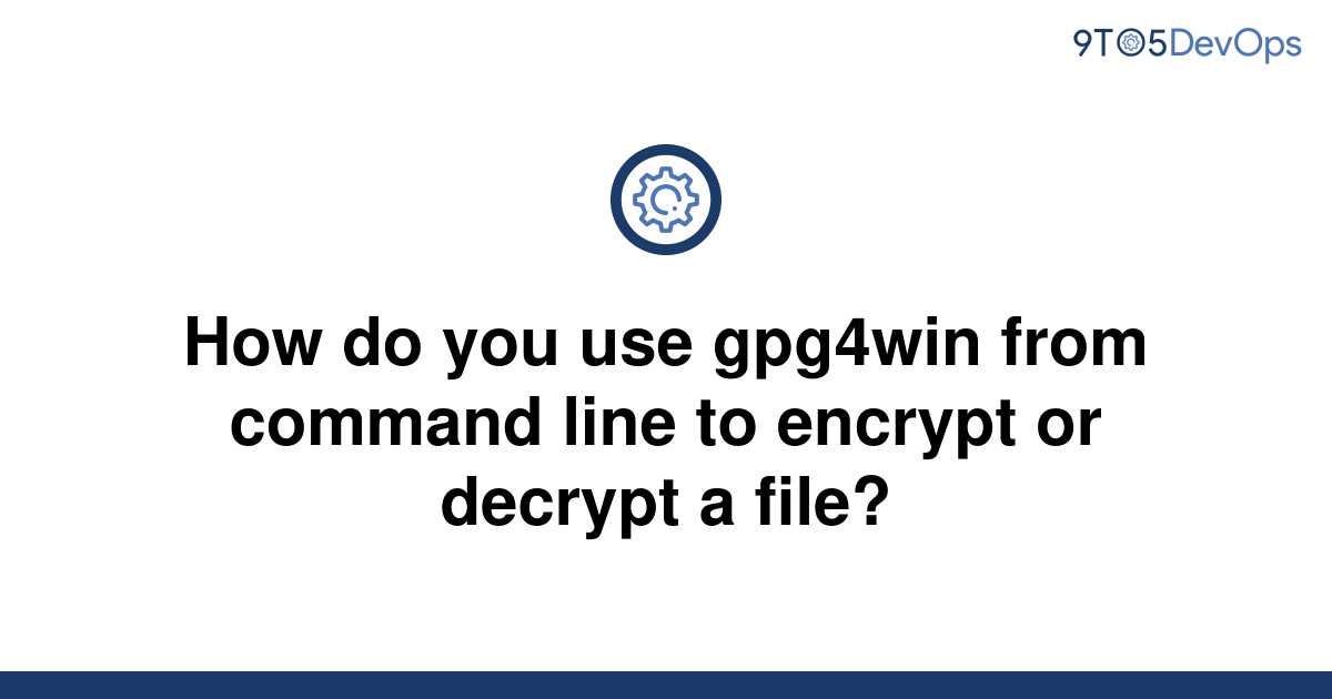 solved-how-do-you-use-gpg4win-from-command-line-to-9to5answer