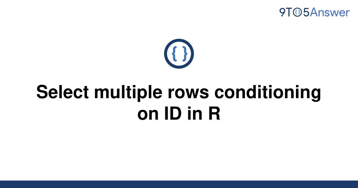 solved-select-multiple-rows-conditioning-on-id-in-r-9to5answer