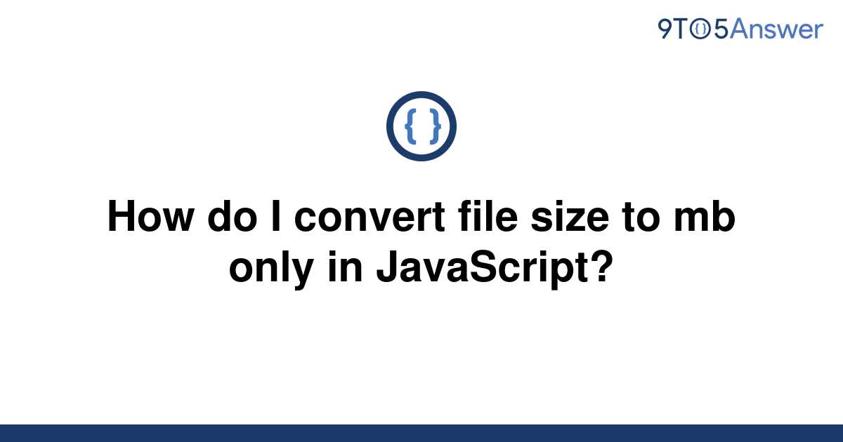 solved-how-do-i-convert-file-size-to-mb-only-in-9to5answer