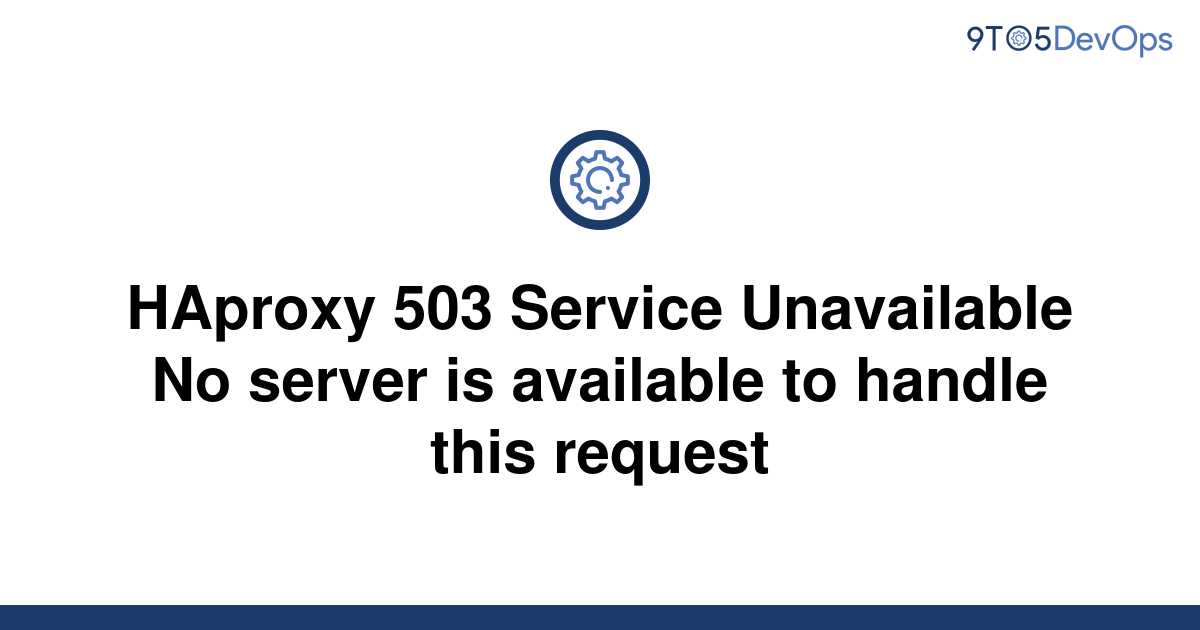 Solved Haproxy 503 Service Unavailable No Server Is 9to5answer 