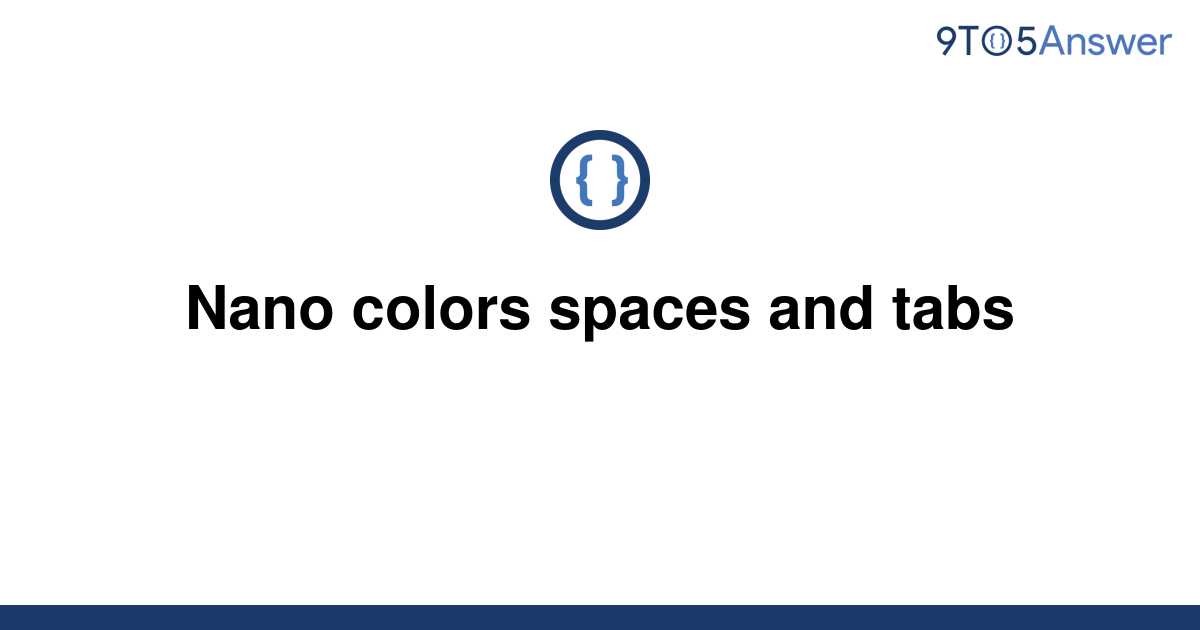 solved-nano-colors-spaces-and-tabs-9to5answer