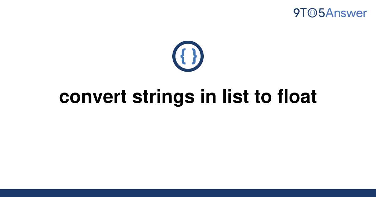 solved-convert-strings-in-list-to-float-9to5answer