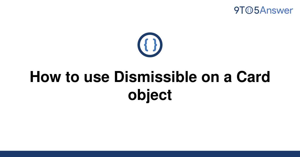 solved-how-to-use-dismissible-on-a-card-object-9to5answer