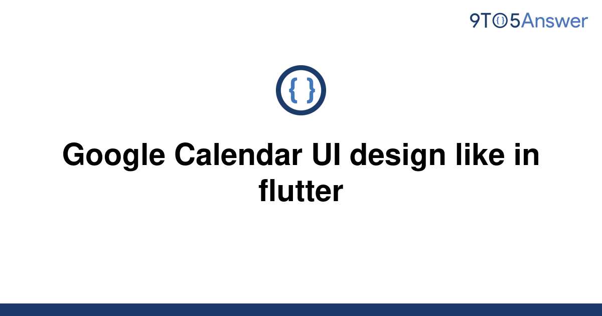 [Solved] Google Calendar UI design like in flutter 9to5Answer