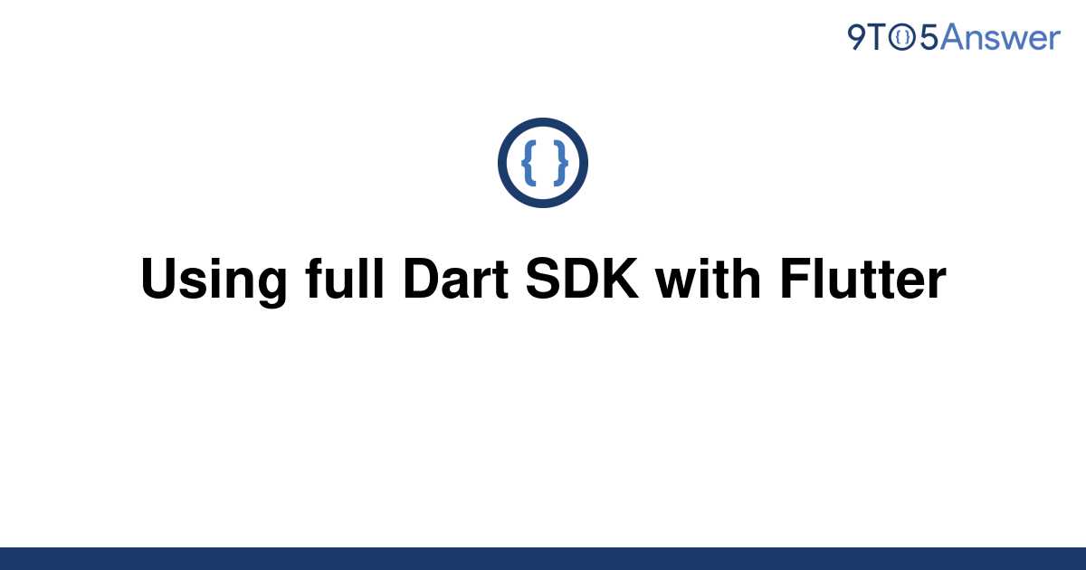 Solved Using Full Dart Sdk With Flutter 9to5answer