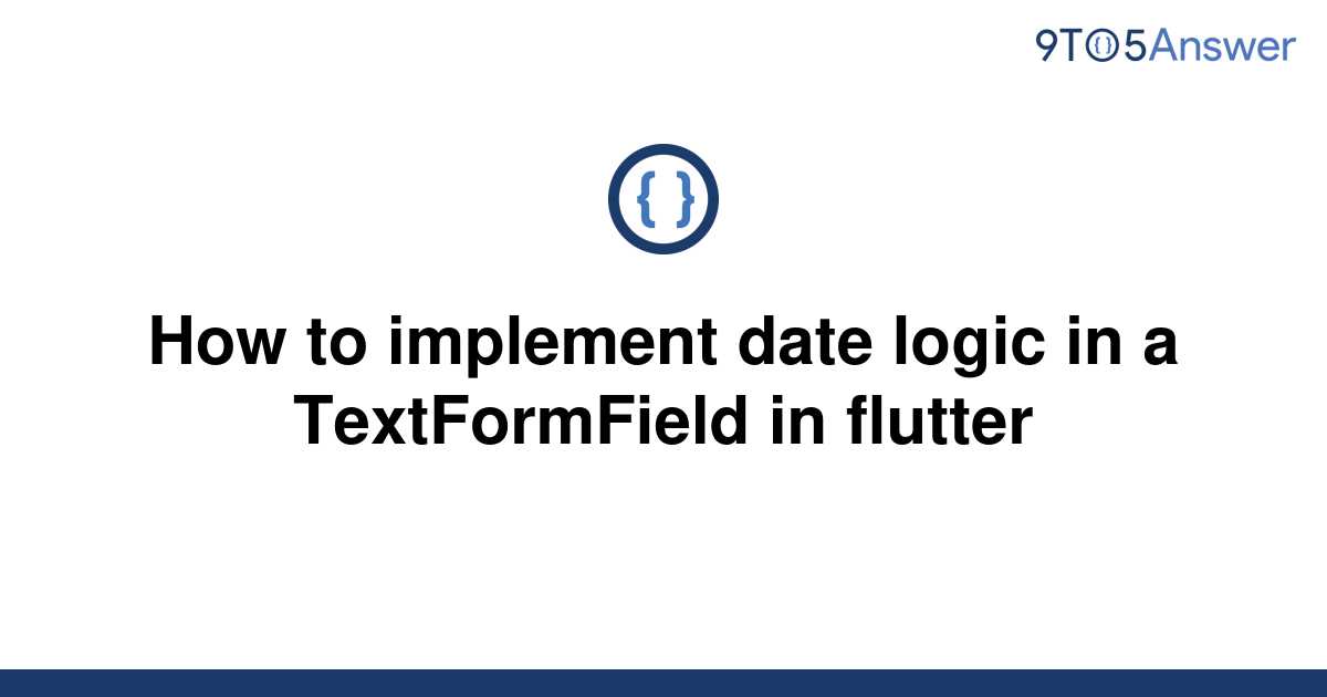 solved-how-to-implement-date-logic-in-a-textformfield-9to5answer