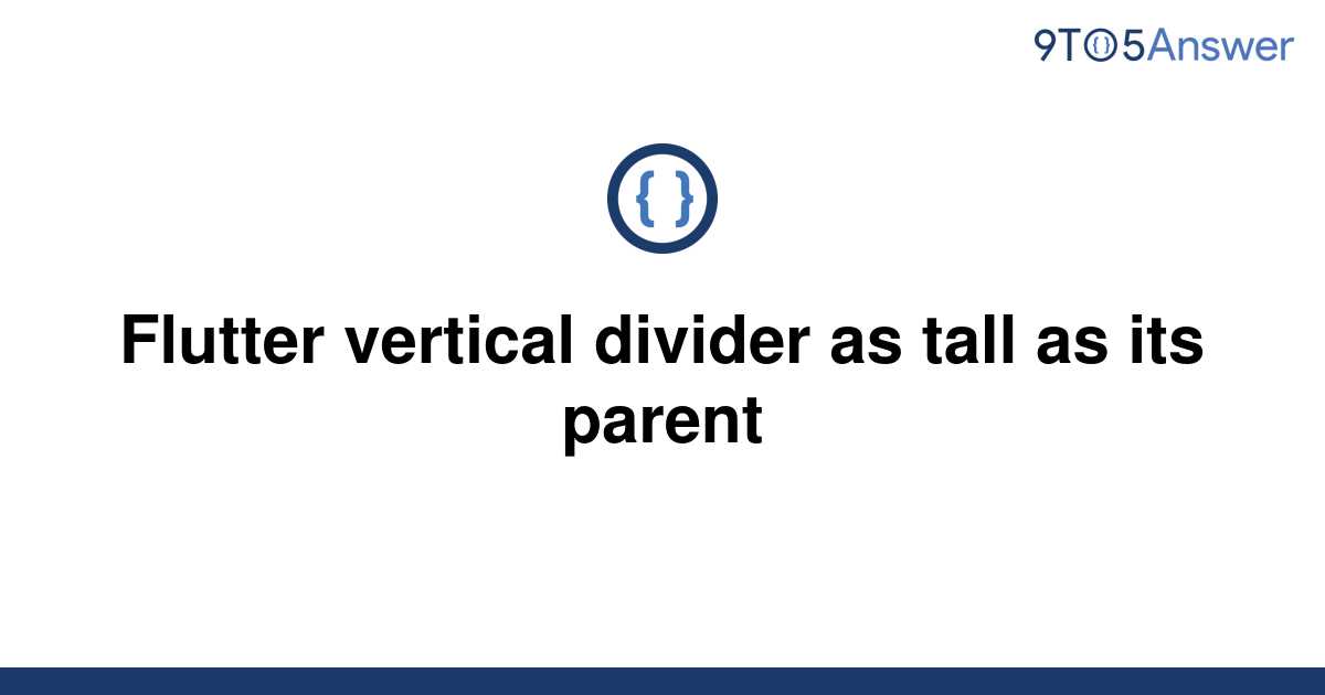 [Solved] Flutter vertical divider as tall as its parent 9to5Answer