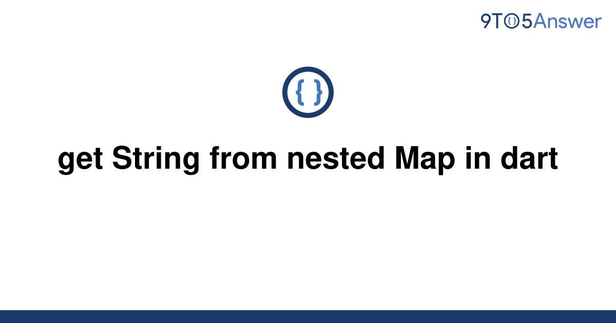 solved-get-string-from-nested-map-in-dart-9to5answer