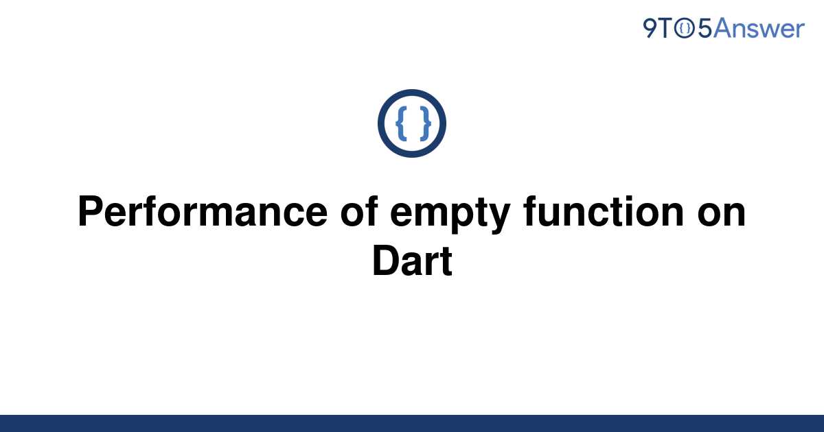 solved-performance-of-empty-function-on-dart-9to5answer