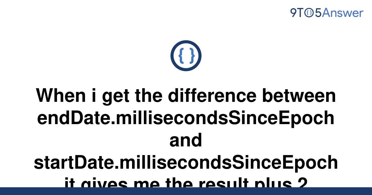 solved-when-i-get-the-difference-between-9to5answer