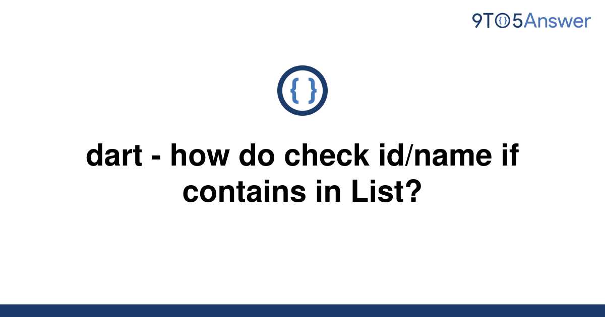 solved-dart-how-do-check-id-name-if-contains-in-list-9to5answer