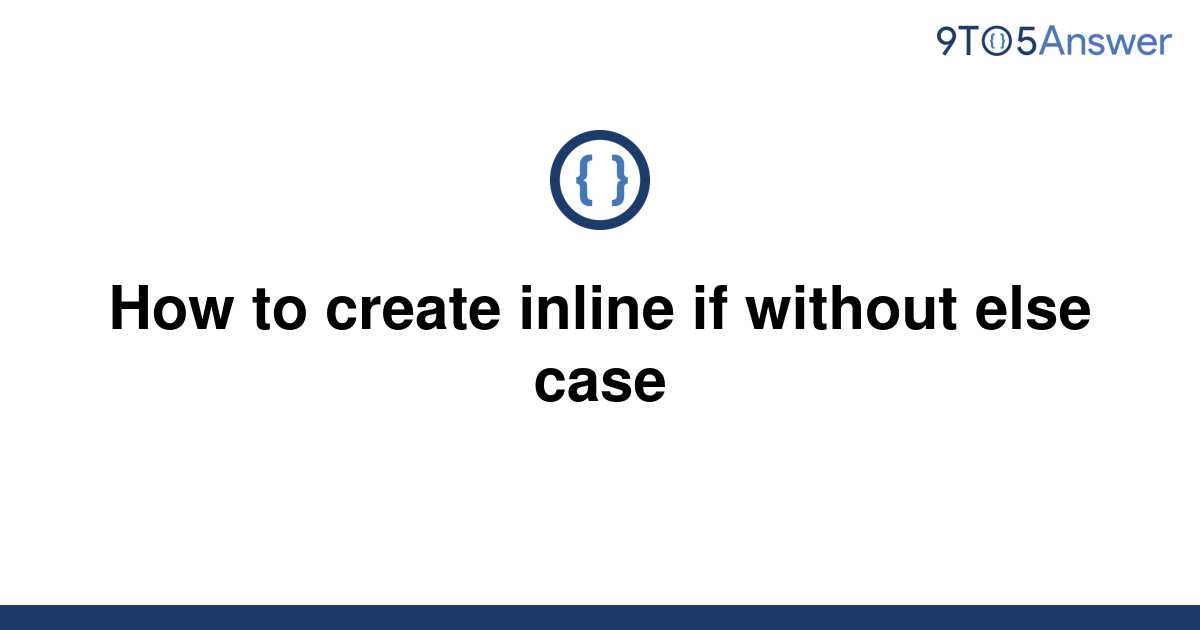 solved-how-to-create-inline-if-without-else-case-9to5answer