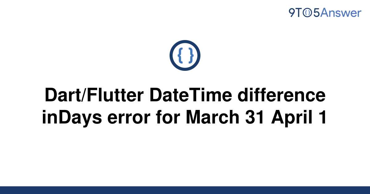 solved-dart-flutter-datetime-difference-indays-error-9to5answer