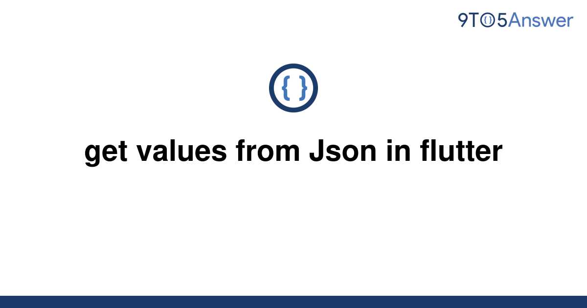 solved-get-values-from-json-in-flutter-9to5answer