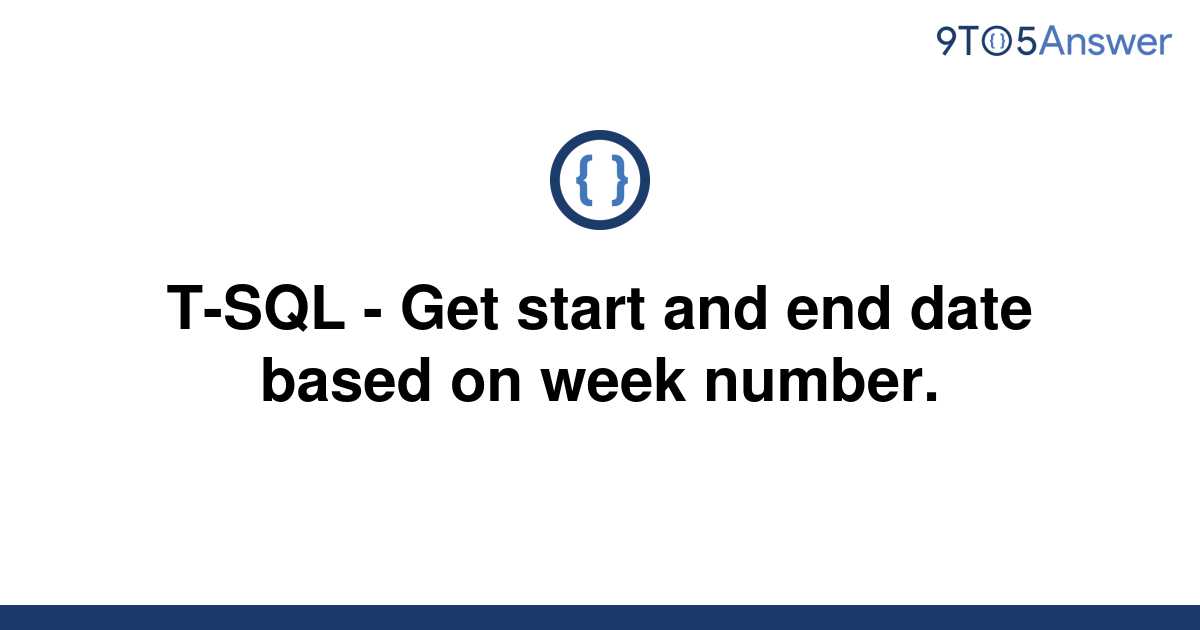 solved-t-sql-get-start-and-end-date-based-on-week-9to5answer