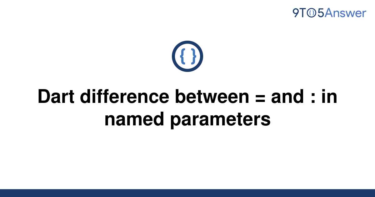 solved-dart-difference-between-and-in-named-9to5answer