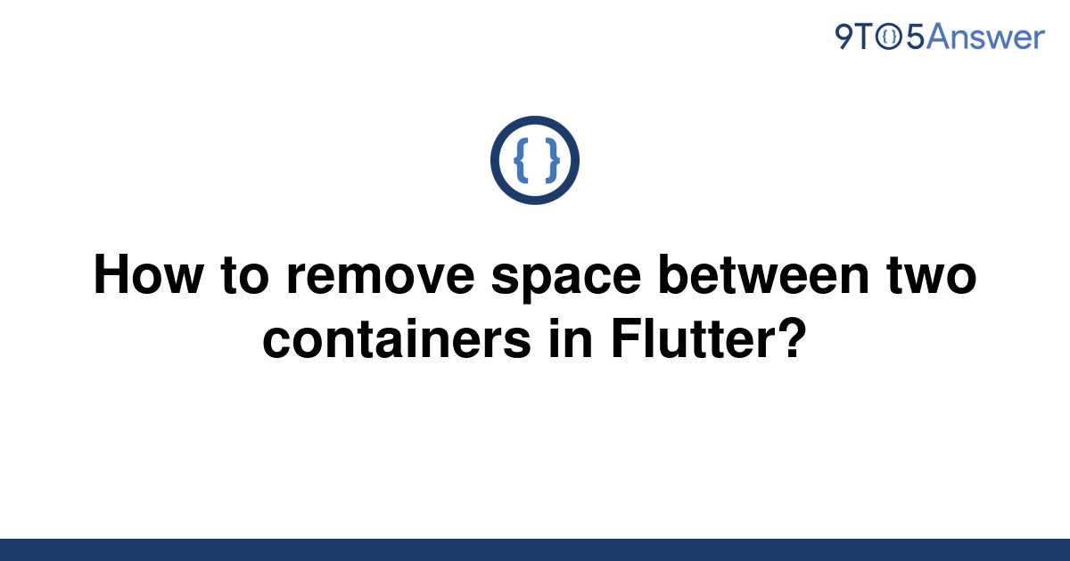 solved-how-to-remove-space-between-two-containers-in-9to5answer