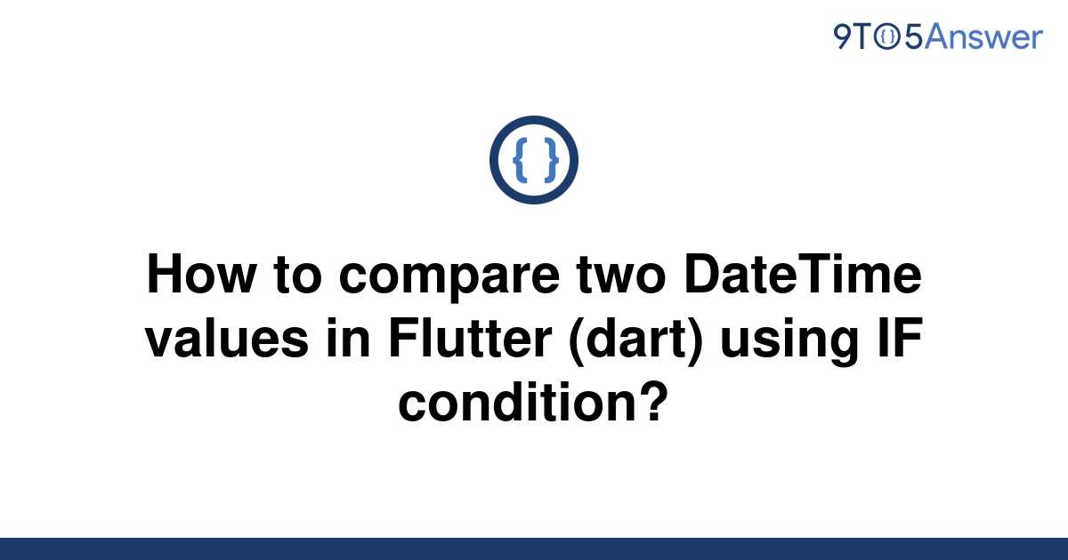 solved-how-to-compare-two-datetime-values-in-flutter-9to5answer