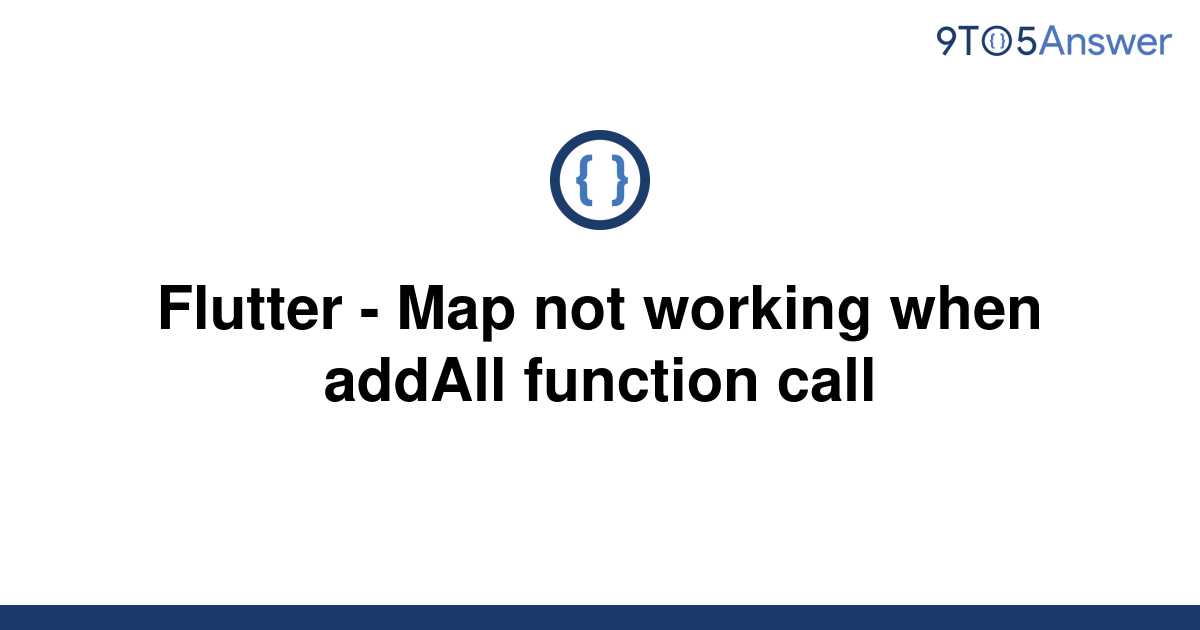 solved-flutter-map-not-working-when-addall-function-9to5answer