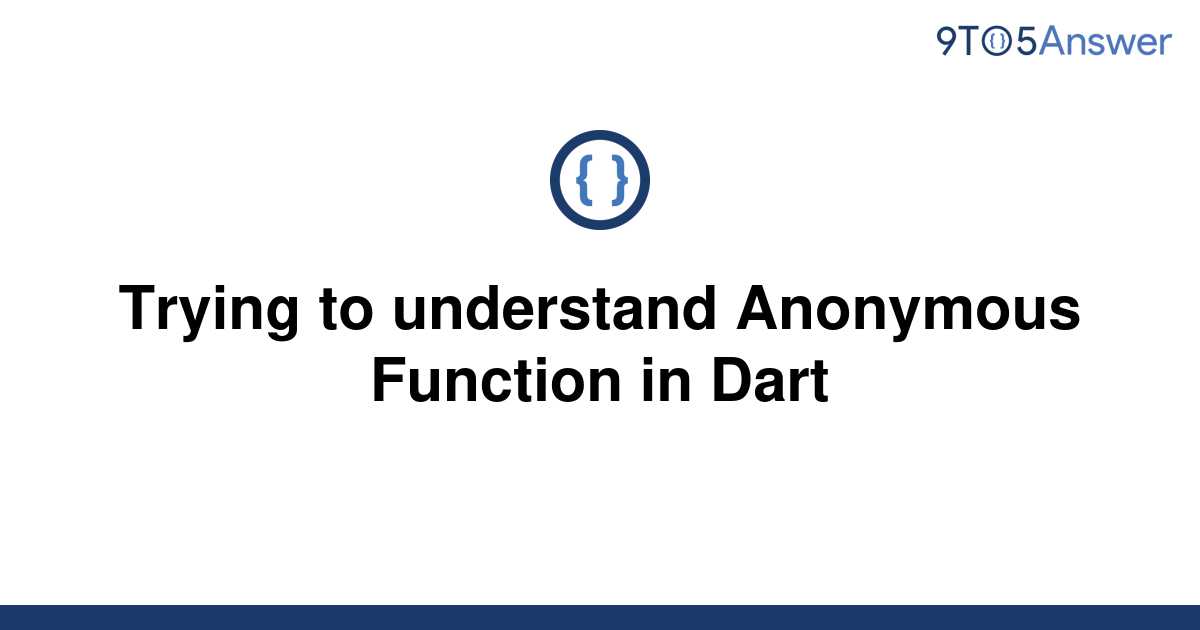 solved-trying-to-understand-anonymous-function-in-dart-9to5answer