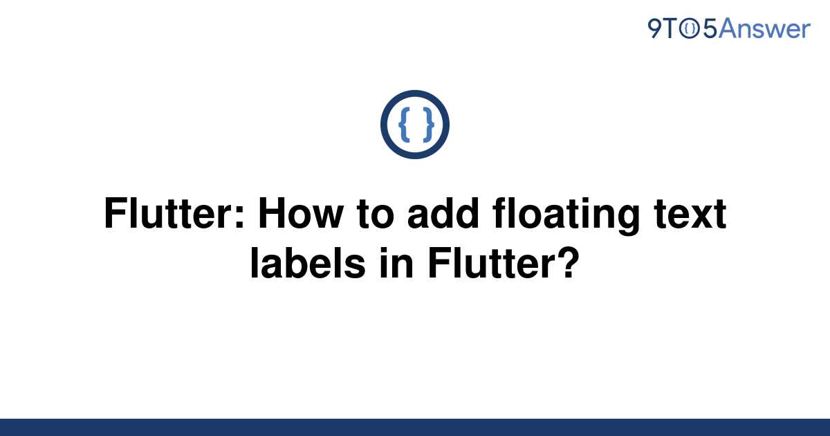 solved-flutter-how-to-add-floating-text-labels-in-9to5answer