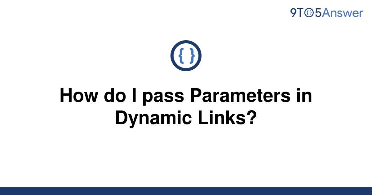 solved-how-do-i-pass-parameters-in-dynamic-links-9to5answer