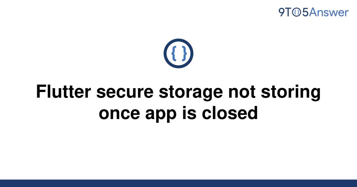 [Solved] Flutter secure storage not storing once app is | 9to5Answer