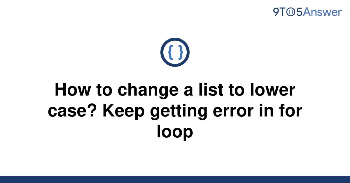 solved-how-to-change-a-list-to-lower-case-keep-getting-9to5answer