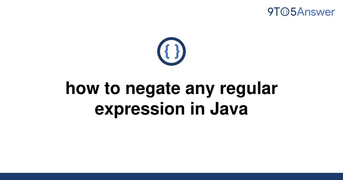 solved-how-to-negate-any-regular-expression-in-java-9to5answer