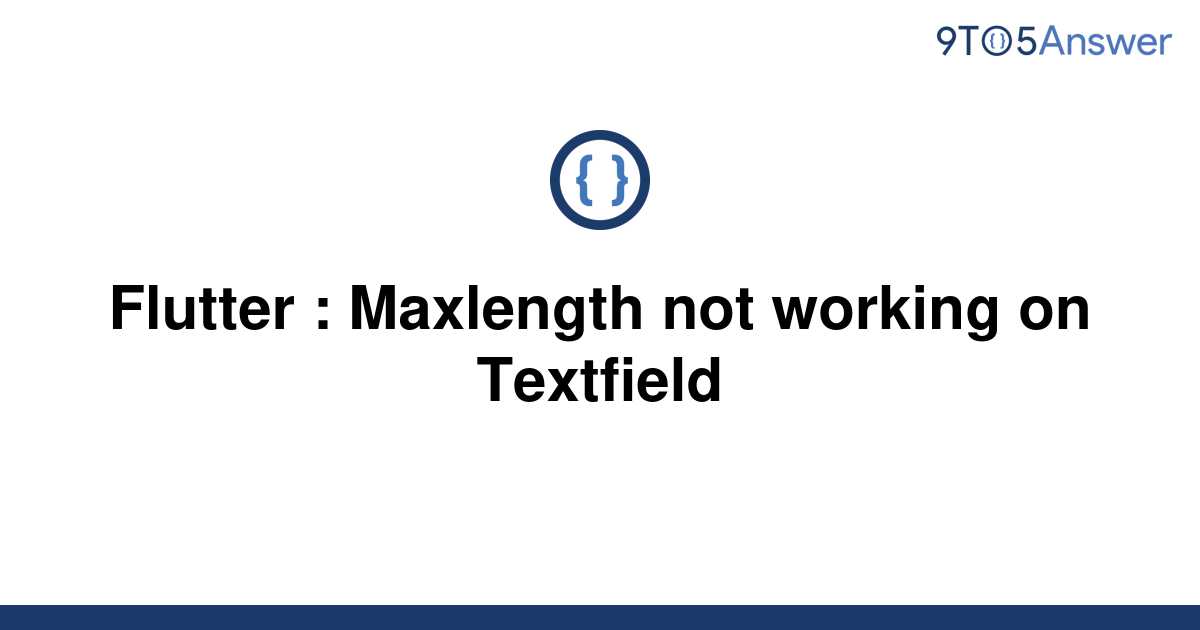 solved-flutter-maxlength-not-working-on-textfield-9to5answer