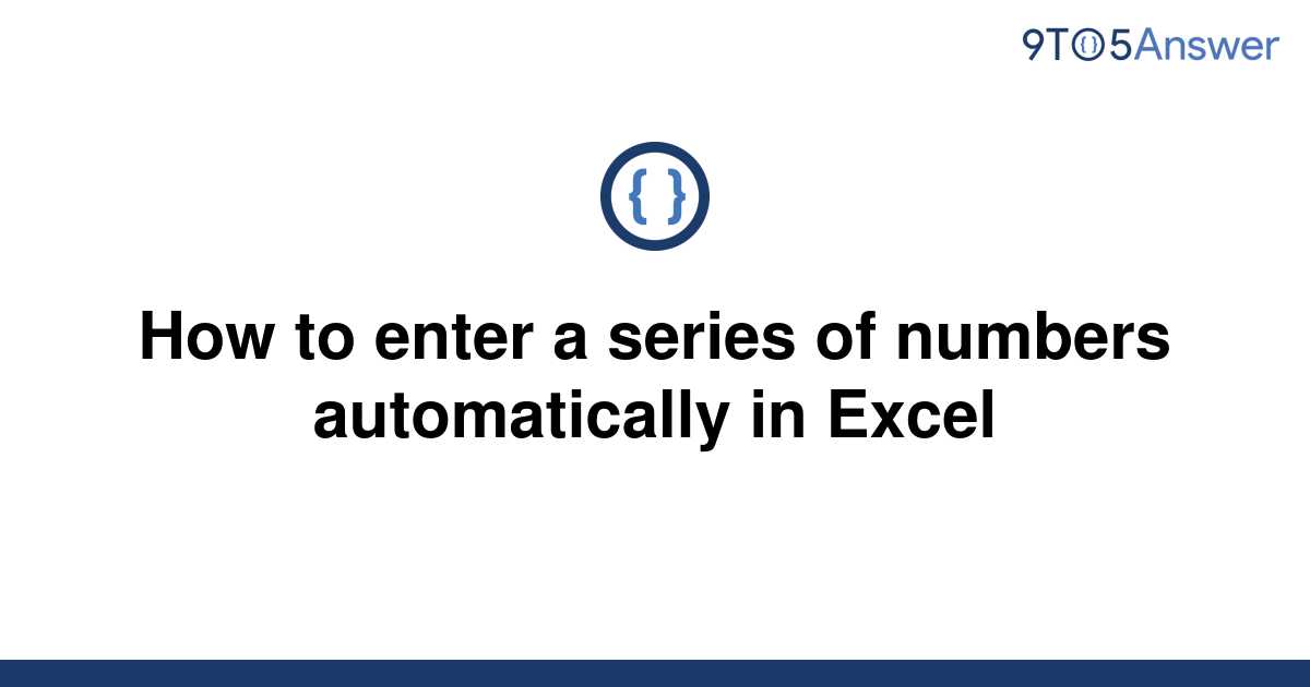 solved-how-to-enter-a-series-of-numbers-automatically-9to5answer