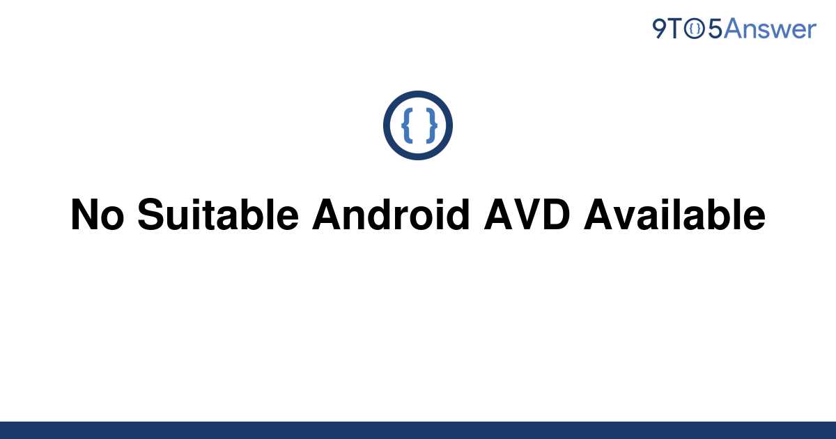 solved-no-suitable-android-avd-available-9to5answer