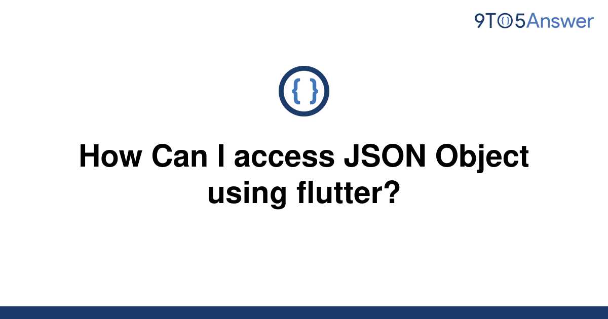 solved-how-can-i-access-json-object-using-flutter-9to5answer