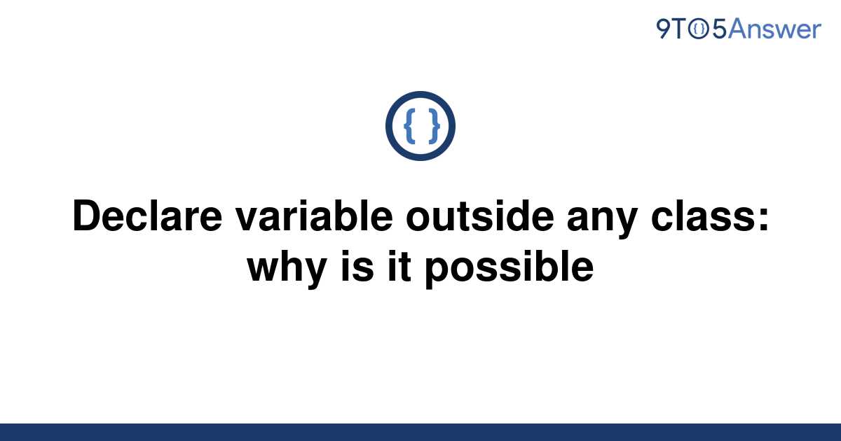 solved-declare-variable-outside-any-class-why-is-it-9to5answer