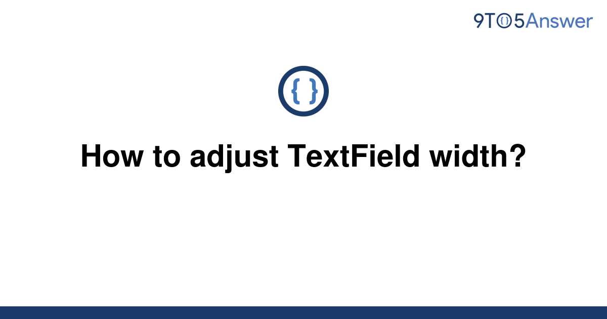 solved-how-to-adjust-textfield-width-9to5answer